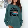 Forget The Flowers Buy Me Books Book Lover Reader Comfort Colors Sweatshirt Chalky Mint Forget The Flowers Buy Me Books Book Lover Reader Comfort Colors Sweatshirt Chalky Mint
