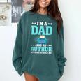 I'm A Dad And An Author Book Writer Father Comfort Colors Sweatshirt Chalky Mint I'm A Dad And An Author Book Writer Father Comfort Colors Sweatshirt Chalky Mint