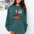 I'm Ok Read Book Reading Librarian Teacher Men Women Comfort Colors Sweatshirt Chalky Mint