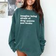 Imagine Being Afraid Of Drag Queens And Books Classic Comfort Colors Sweatshirt Chalky Mint