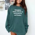 Imagine Being Afraid Of Drag Queens And Books Reader Comfort Colors Sweatshirt Chalky Mint Imagine Being Afraid Of Drag Queens And Books Reader Comfort Colors Sweatshirt Chalky Mint
