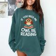 If You Need Me Owl Be Reading Cute Owl Book Comfort Colors Sweatshirt Chalky Mint If You Need Me Owl Be Reading Cute Owl Book Comfort Colors Sweatshirt Chalky Mint