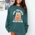Owl You Need Is A Good Book Teacher Librarian Reading Comfort Colors Sweatshirt Chalky Mint Owl You Need Is A Good Book Teacher Librarian Reading Comfort Colors Sweatshirt Chalky Mint