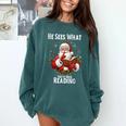 He Sees What You'Ve Been Reading Santa Book Lover For Women Comfort Colors Sweatshirt Chalky Mint He Sees What You'Ve Been Reading Santa Book Lover For Women Comfort Colors Sweatshirt Chalky Mint