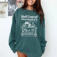 Shelf Control Never Heard Of It Book Lover Reading Comfort Colors Sweatshirt Chalky Mint Shelf Control Never Heard Of It Book Lover Reading Comfort Colors Sweatshirt Chalky Mint