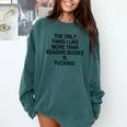 The Only Thing I Like More Than Reading Books Is Fucking Comfort Colors Sweatshirt Chalky Mint The Only Thing I Like More Than Reading Books Is Fucking Comfort Colors Sweatshirt Chalky Mint