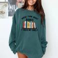 When I Think About Books I Touch My Shelf Book Reader Comfort Colors Sweatshirt Chalky Mint