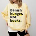 Banish Hunger Not Books Anti Fascism Pro Reading Quote Comfort Colors Sweatshirt Blue Spruce Banish Hunger Not Books Anti Fascism Pro Reading Quote Comfort Colors Sweatshirt Blue Spruce