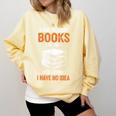 A Day Without Books Is Like Just Kidding I Have No Idea Comfort Colors Sweatshirt Blue Spruce