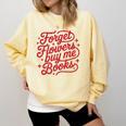 Forget Flowers Buy Me Books Comfort Colors Sweatshirt Blue Spruce Forget Flowers Buy Me Books Comfort Colors Sweatshirt Blue Spruce