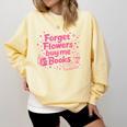 Forget Flowers Buy Me Books Valentines Book Club Bookish Comfort Colors Sweatshirt Blue Spruce