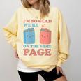 I'm So Glad We'Re On The Same Page Book Lover Writer Comfort Colors Sweatshirt Blue Spruce