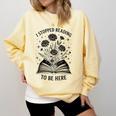 I Stopped Reading To Be Here Introvert Book Lover Bookworm Comfort Colors Sweatshirt Blue Spruce I Stopped Reading To Be Here Introvert Book Lover Bookworm Comfort Colors Sweatshirt Blue Spruce