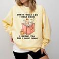 That's What I Do I Read Books I Drink Tea And I Know Things Comfort Colors Sweatshirt Blue Spruce
