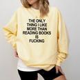 The Only Thing I Like More Than Reading Books Is Fucking Comfort Colors Sweatshirt Blue Spruce The Only Thing I Like More Than Reading Books Is Fucking Comfort Colors Sweatshirt Blue Spruce
