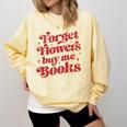 Valentine Bookish Love Quote Forget Flowers Buy Me Books Comfort Colors Sweatshirt Blue Spruce