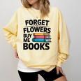 Women's Forget The Flowers Buy Me Books Book Lover Reader Comfort Colors Sweatshirt Blue Spruce