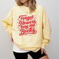 Women's Forget Flowers Buy Me Books Valentine Book Lover Comfort Colors Sweatshirt Blue Spruce Women's Forget Flowers Buy Me Books Valentine Book Lover Comfort Colors Sweatshirt Blue Spruce