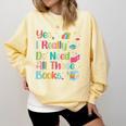 Yes I Really Do Need All These Books Comfort Colors Sweatshirt Blue Spruce