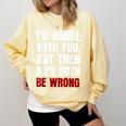 Humor Sarcastic Introvert Quote I'd Agree With You Comfort Colors Sweatshirt Butter Humor Sarcastic Introvert Quote I'd Agree With You Comfort Colors Sweatshirt Butter