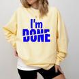 I'm Done Sarcastic Introvert Introversion Comfort Colors Sweatshirt Butter I'm Done Sarcastic Introvert Introversion Comfort Colors Sweatshirt Butter