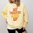 Introvert Humor My Therapist Gave Up Sarcastic Comfort Colors Sweatshirt Butter Introvert Humor My Therapist Gave Up Sarcastic Comfort Colors Sweatshirt Butter