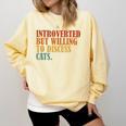 Introverted But Willing To Discuss Cats Introvert Comfort Colors Sweatshirt Butter