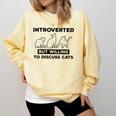 Introverted But Willing To Discuss Cats Introvert Shy Comfort Colors Sweatshirt Butter