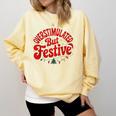 Overstimulated But Festive – Christmas Introvert Humor Comfort Colors Sweatshirt Butter Overstimulated But Festive – Christmas Introvert Humor Comfort Colors Sweatshirt Butter