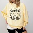 Sunshine Is For Plants Introverts Goth Gothic Gamers Comfort Colors Sweatshirt Butter Sunshine Is For Plants Introverts Goth Gothic Gamers Comfort Colors Sweatshirt Butter