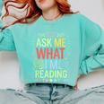 Ask Me What I'm Reading Bookworm Librarian Reader Comfort Colors Sweatshirt Butter