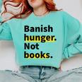 Banish Hunger Not Books Anti Fascism Pro Reading Quote Comfort Colors Sweatshirt Butter Banish Hunger Not Books Anti Fascism Pro Reading Quote Comfort Colors Sweatshirt Butter
