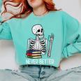 Never Better Skeleton Read Reading Book Librarian Men Women Comfort Colors Sweatshirt Butter Never Better Skeleton Read Reading Book Librarian Men Women Comfort Colors Sweatshirt Butter