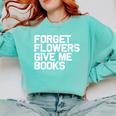 Book Lover Forget Flowers Give Me Books Comfort Colors Sweatshirt Butter Book Lover Forget Flowers Give Me Books Comfort Colors Sweatshirt Butter