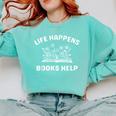 Book Lover Quote Life Happens Books Help Bookworm Humor Comfort Colors Sweatshirt Butter