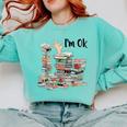 Book Lovers Bookworm Book Nerd I'm Ok Teacher School Comfort Colors Sweatshirt Butter Book Lovers Bookworm Book Nerd I'm Ok Teacher School Comfort Colors Sweatshirt Butter