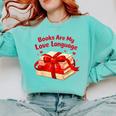 Books Are My Love Language Valentines Day For Books Lover Comfort Colors Sweatshirt Butter Books Are My Love Language Valentines Day For Books Lover Comfort Colors Sweatshirt Butter