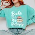 Books Are My Therapy Book Lover Coffee Books Flowers Bookish Comfort Colors Sweatshirt Butter Books Are My Therapy Book Lover Coffee Books Flowers Bookish Comfort Colors Sweatshirt Butter