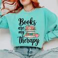 Books Are My Therapy Coffee Books Flowers Bookish Book Lover Comfort Colors Sweatshirt Butter Books Are My Therapy Coffee Books Flowers Bookish Book Lover Comfort Colors Sweatshirt Butter