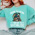 Born To Read Forced To Socialize Dragon Books Reading Comfort Colors Sweatshirt Butter
