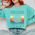 Born To Read Go Work Book Reading Librarian Men Women Comfort Colors Sweatshirt Butter Born To Read Go Work Book Reading Librarian Men Women Comfort Colors Sweatshirt Butter