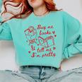 Buy Me Books And Tell Me I'm Pretty Comfort Colors Sweatshirt Butter