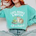 Cats Books And Matcha Life Is Perfect Green Tea Matcha Comfort Colors Sweatshirt Butter