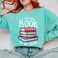 I Closed My Book To Be Here Books Lover Bookworm Comfort Colors Sweatshirt Butter