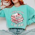 I Closed My Book To Be Here Reading Bookworm Women Girls Comfort Colors Sweatshirt Butter