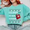 I Closed My Book To Be Here Ugly Christmas Sweater Comfort Colors Sweatshirt Butter