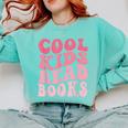 Cool Kids Read Books Library Book Reader Book Nerd Comfort Colors Sweatshirt Butter