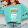 A Day Without Books Is Like Just Kidding I Have No Idea Comfort Colors Sweatshirt Butter