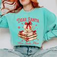 Dear Santa More Books Please Coquette Bow Books Christmas Comfort Colors Sweatshirt Butter