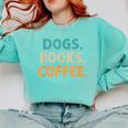 Dogs Books Coffee Book Lover Dogs Coffee Comfort Colors Sweatshirt Butter Dogs Books Coffee Book Lover Dogs Coffee Comfort Colors Sweatshirt Butter